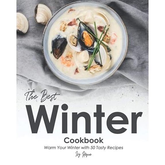 Der beste Winterkochbuch: Wärmen Sie Ihren Winter mit 50 leckeren Rezepten auf